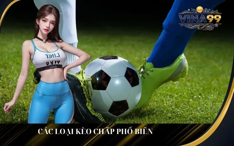 Các Loại Kèo Chấp Phổ Biến