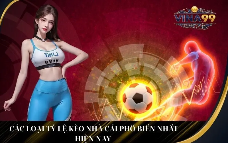 _Các loại tỷ lệ kèo nhà cái phổ biến nhất hiện nay