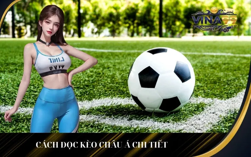 Cách đọc Kèo Châu Á chi tiết