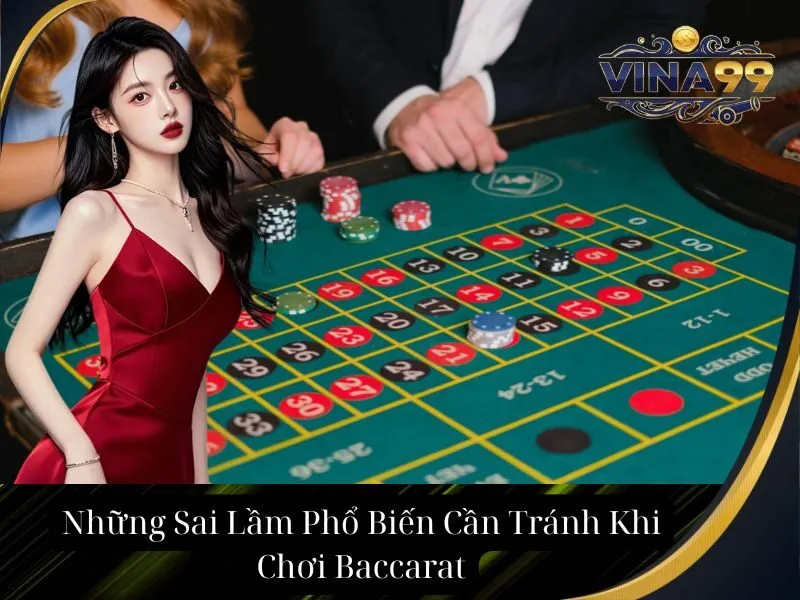 hững Sai Lầm Phổ Biến Cần Tránh Khi Chơi Baccarat.