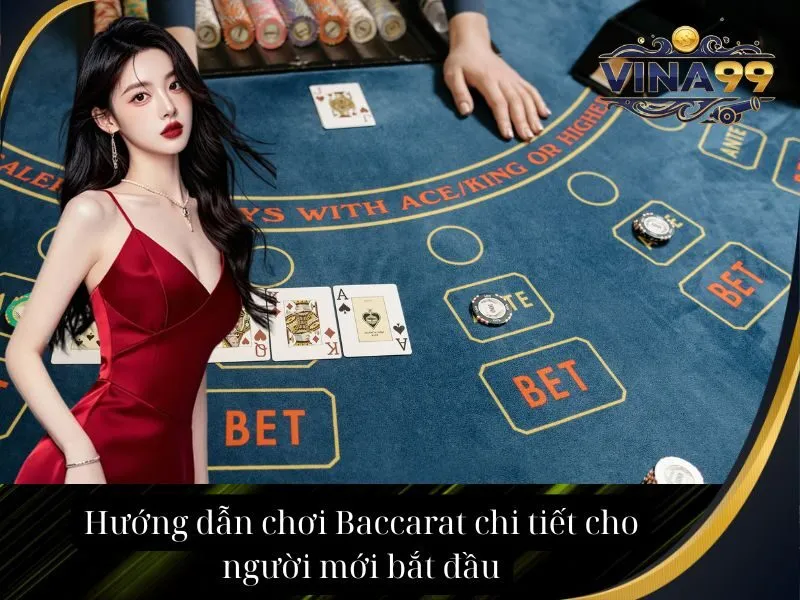 Hướng dẫn chơi Baccarat chi tiết cho người mới bắt đầu