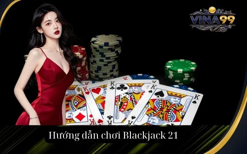 Hướng dẫn chơi Blackjack 21