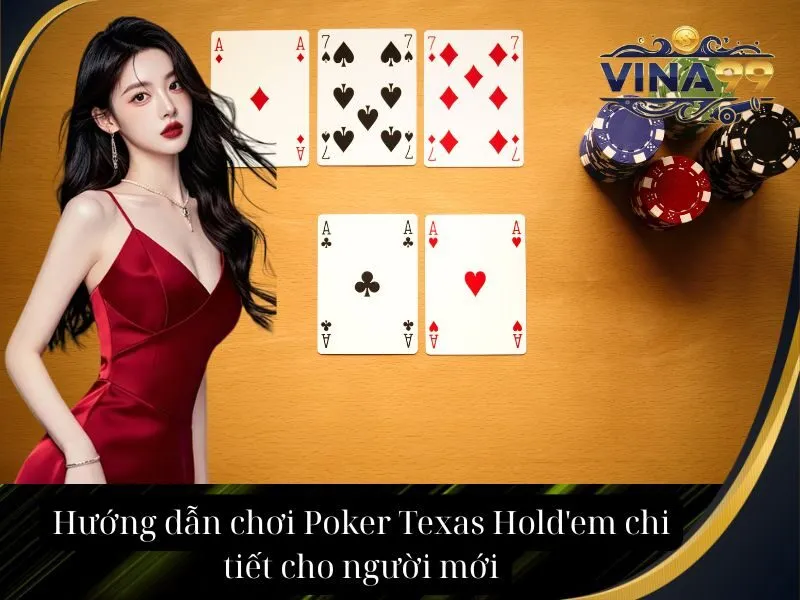 Hướng dẫn chơi Poker Texas Hold'em chi tiết cho người mới