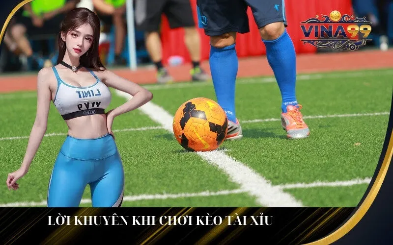 Lời Khuyên Khi Chơi Kèo Tài Xỉu.