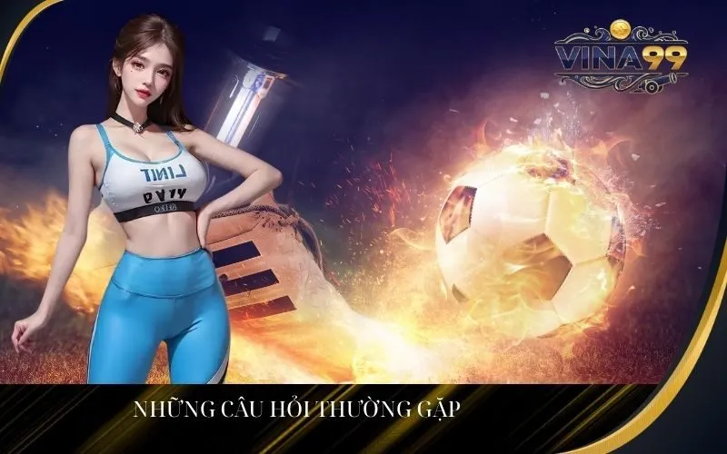 Những câu hỏi thường gặp