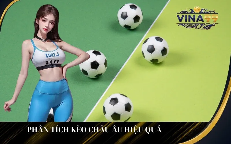 Phân tích Kèo Châu Âu hiệu quả