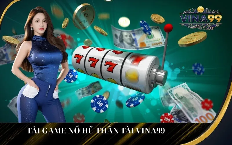 Tải Game Nổ Hũ Thần Tài Vina99