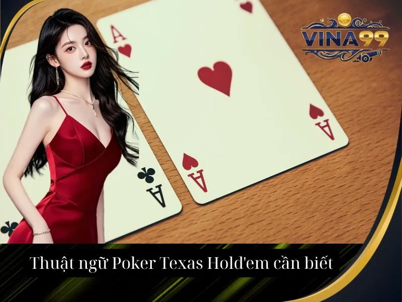 Thuật ngữ Poker Texas Hold'em cần biết