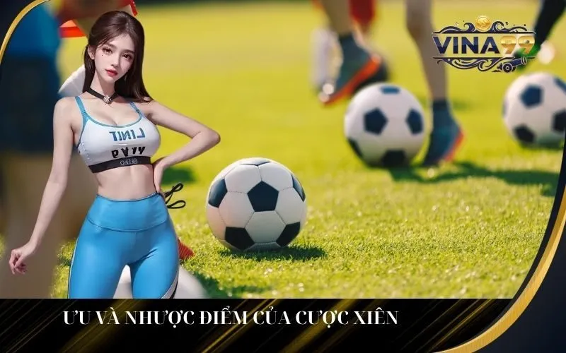 Ưu và Nhược Điểm Của Cược Xiên