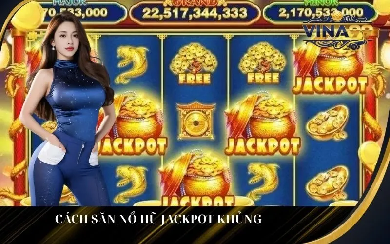 Cách Săn Nổ Hũ Jackpot Khủng
