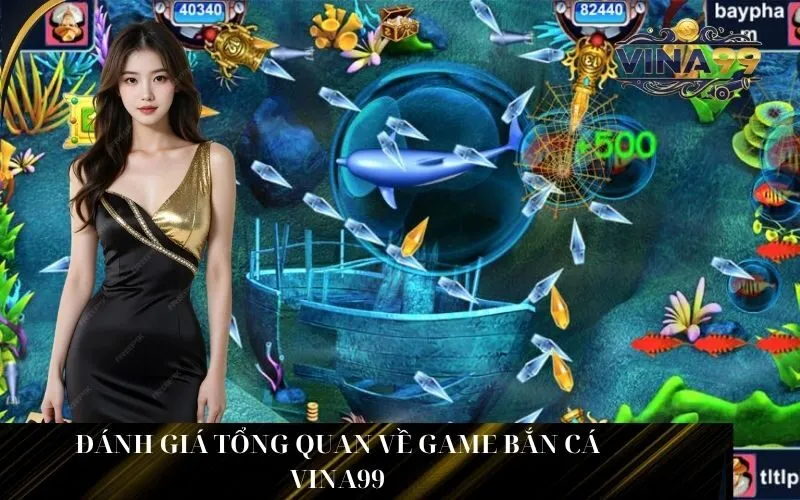 Đánh giá tổng quan về Game Bắn Cá Vina99