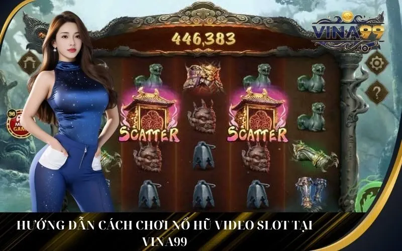 Hướng Dẫn Cách Chơi Nổ Hũ Video Slot Tại Vina99