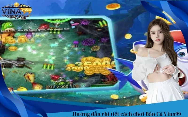 Hướng dẫn chi tiết cách chơi Bắn Cá Vina99