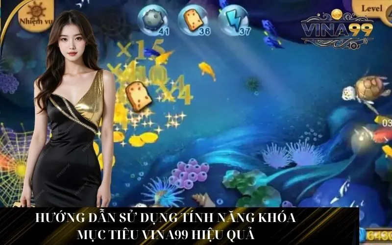 Hướng dẫn sử dụng tính năng khóa mục tiêu Vina99 hiệu quả