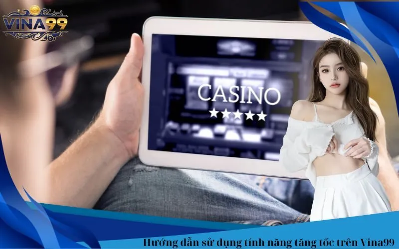 Hướng dẫn sử dụng tính năng tăng tốc trên Vina99