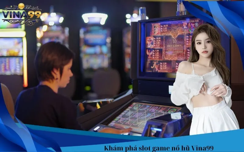 Khám phá slot game nổ hũ Vina99