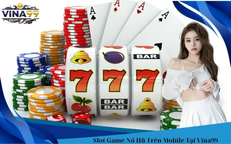 Slot Game Nổ Hũ Trên Mobile Tại Vina99