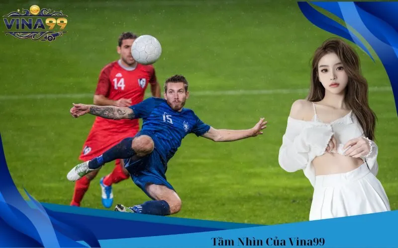 Tầm Nhìn Của Vina99