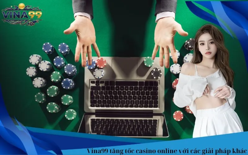 Vina99 tăng tốc casino online với các giải pháp khác