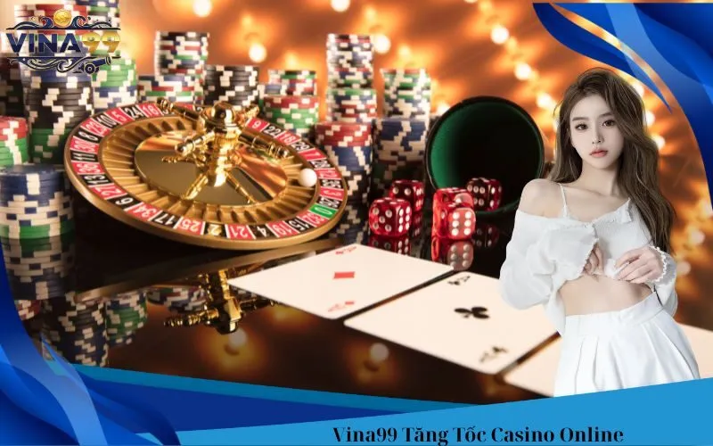 Vina99 Tăng Tốc Casino Online