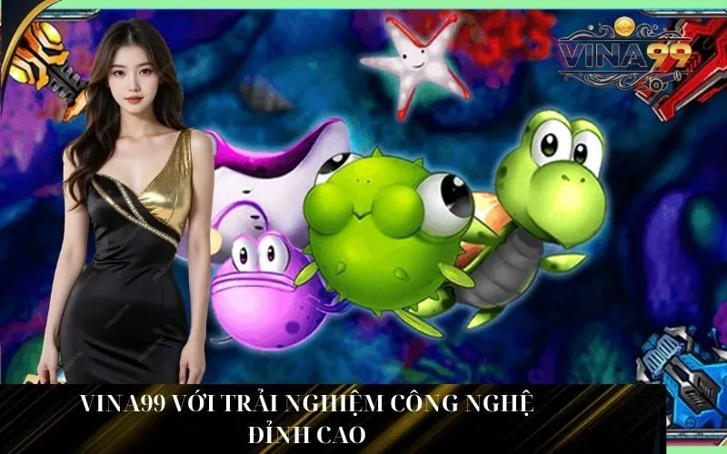 Vina99 Với Trải Nghiệm Công Nghệ Đỉnh Cao
